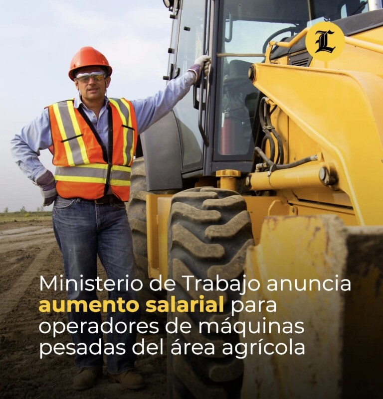 Aumentan 25 % el salario mínimo de operadores de máquinas pesadas del sector agrícola